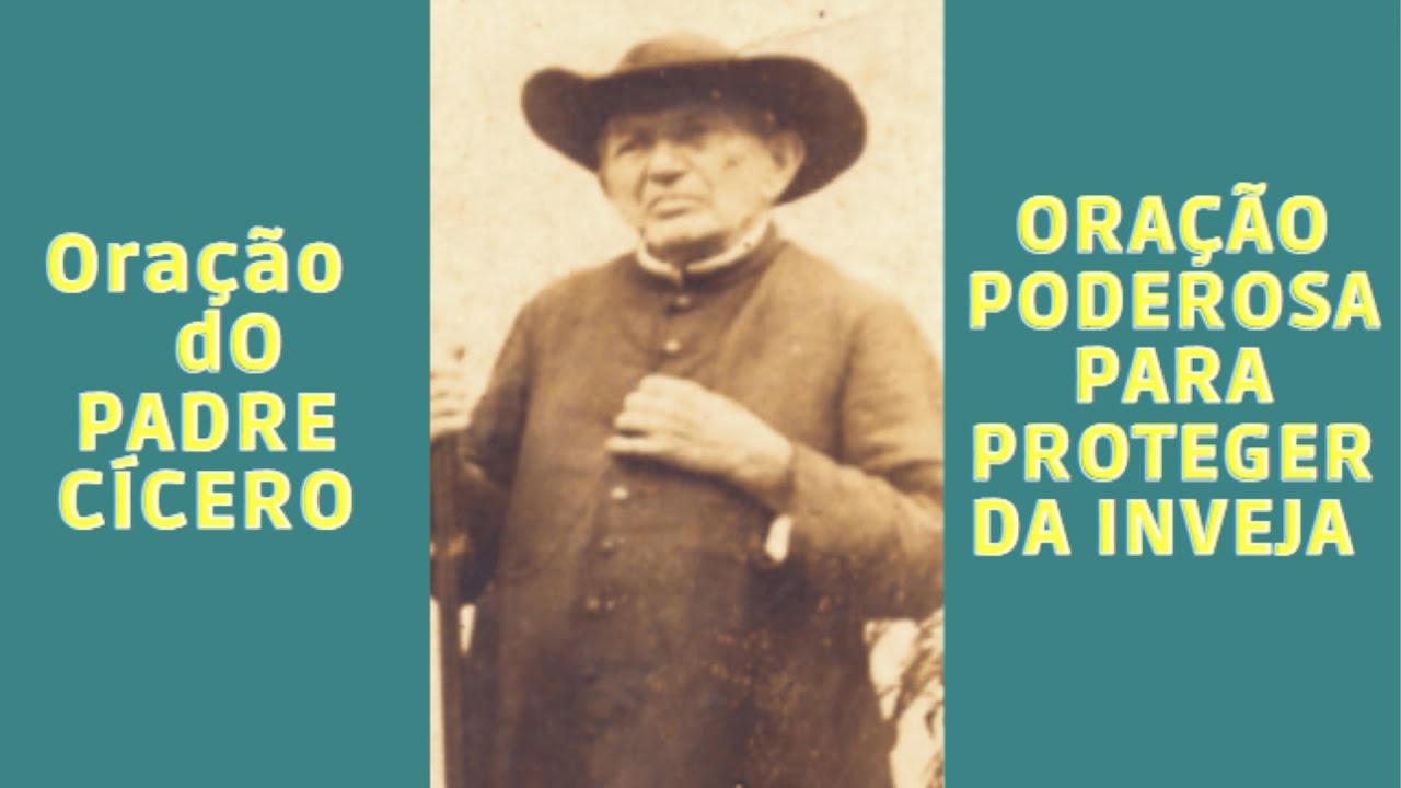 ORAÇÃO DO PADRE CÍCERO PARA PROTEGER DA INVEJA E PERIGO