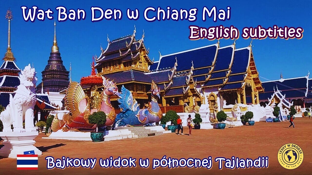 Wat Ban Den w Chiang Mai - bajkowe widoki w północnej Tajlandii (english subtitles)