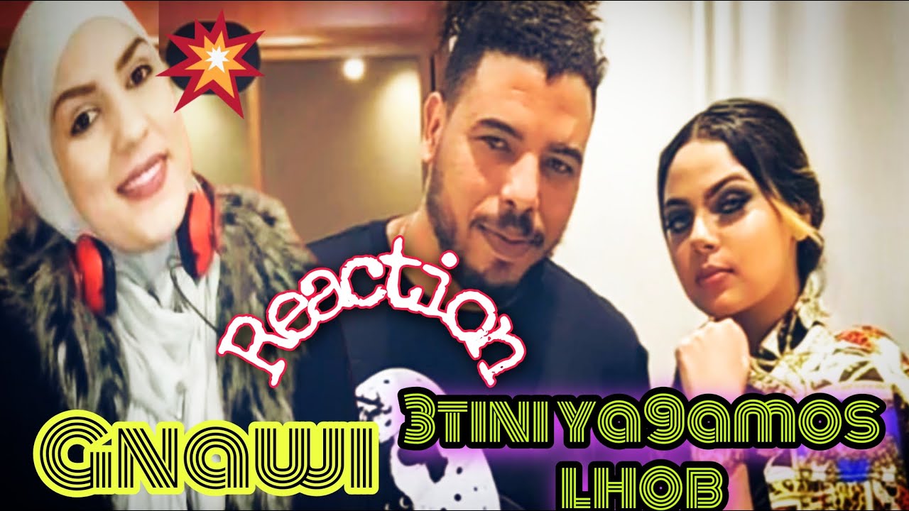 Gnawi-3tini Ya9amos Lhoub__عطيني ياقاموس الحب(REACTION)