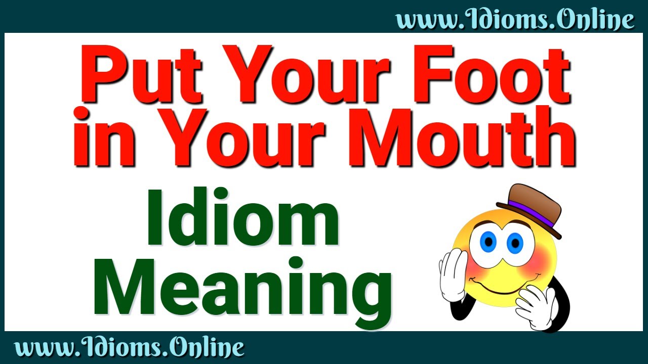 What Does It Mean to Put Your Foot In Your Mouth?