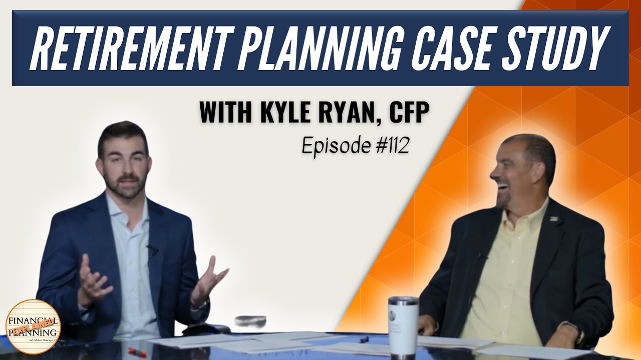 Retirement Planning Case Study with Kyle Ryan, CFP