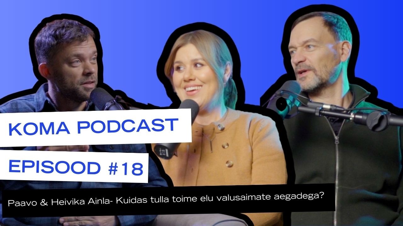 Koma Podcast: Paavo & Heivika Ainla - Kuidas tulla toime elu valusaimate aegadega?