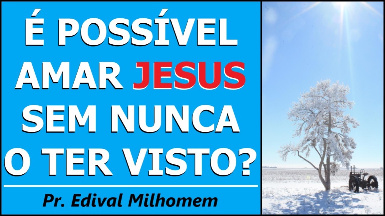 É POSSÍVEL AMAR JESUS SEM NUNCA O TER VISTO?