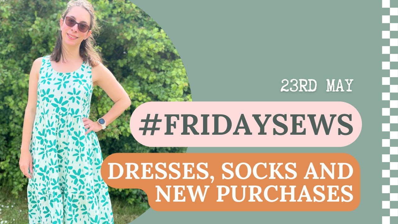 Friday Sews | Beginner Friendly Dresses, First Socks and New Purchases