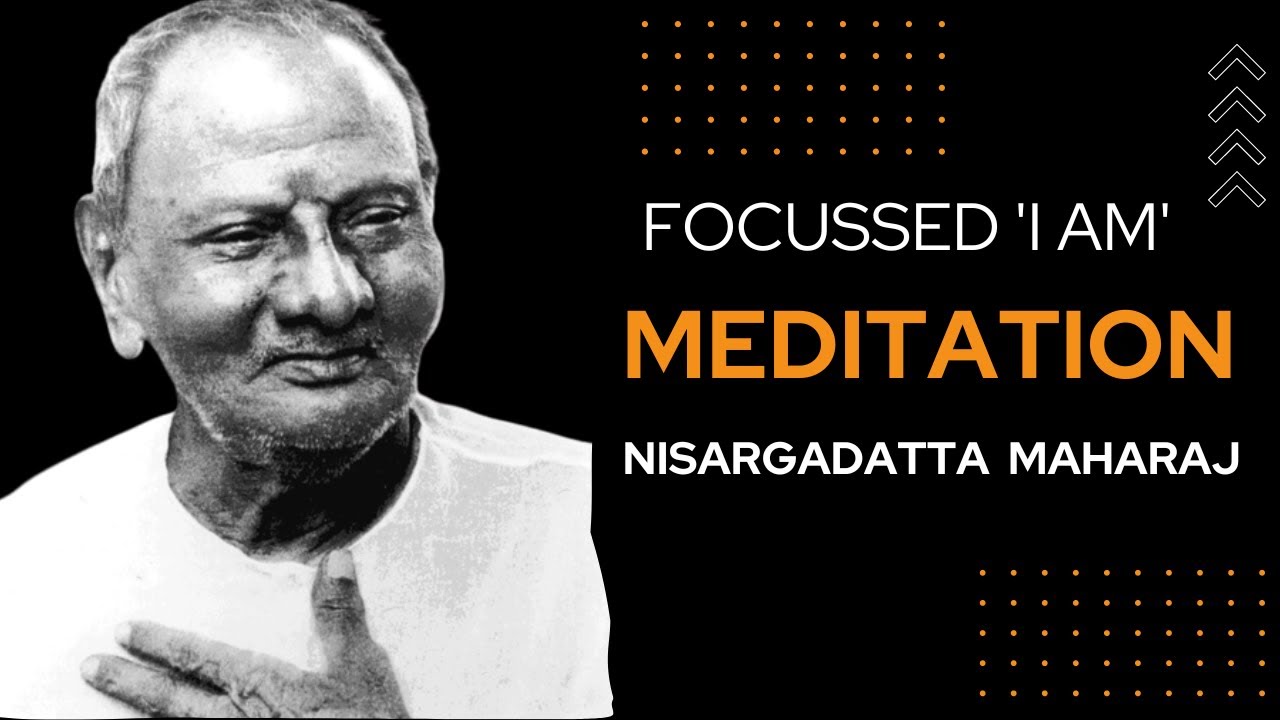 Focussed  'I am ' Meditation - Sri Nisargadatta Maharaj