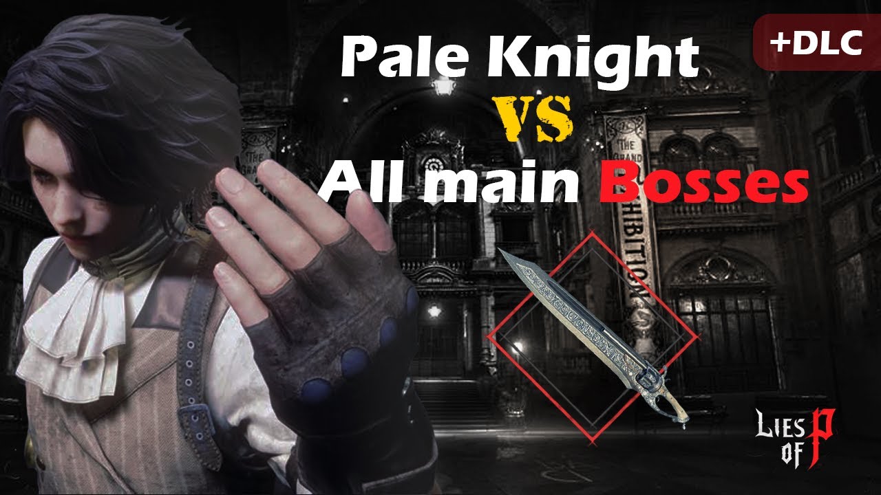 Lies of P Overture - All the main bosses + DLC bosses ( Pale Knight )