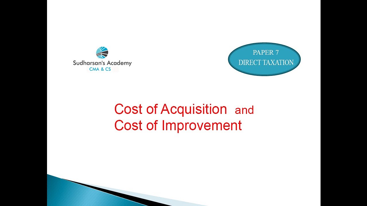 Cost of Acquisition and Cost of Improvement