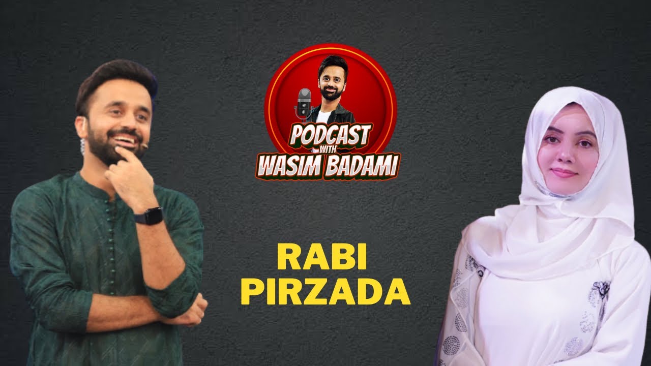What happened after the Scandal? Rabi Pirzada| Podcast with Wasim Badami Episode 4