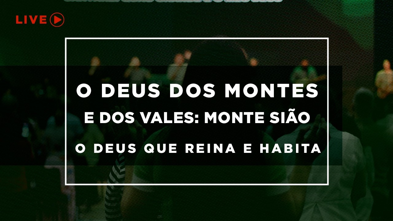 Live - O Deus dos Montes E Dos Vales: Monte Sião - O Deus Que Reina e Habita