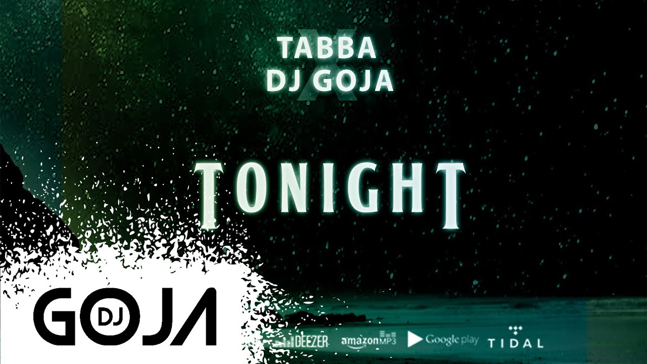 Tabba X Dj Goja - Tonight (Official Single)