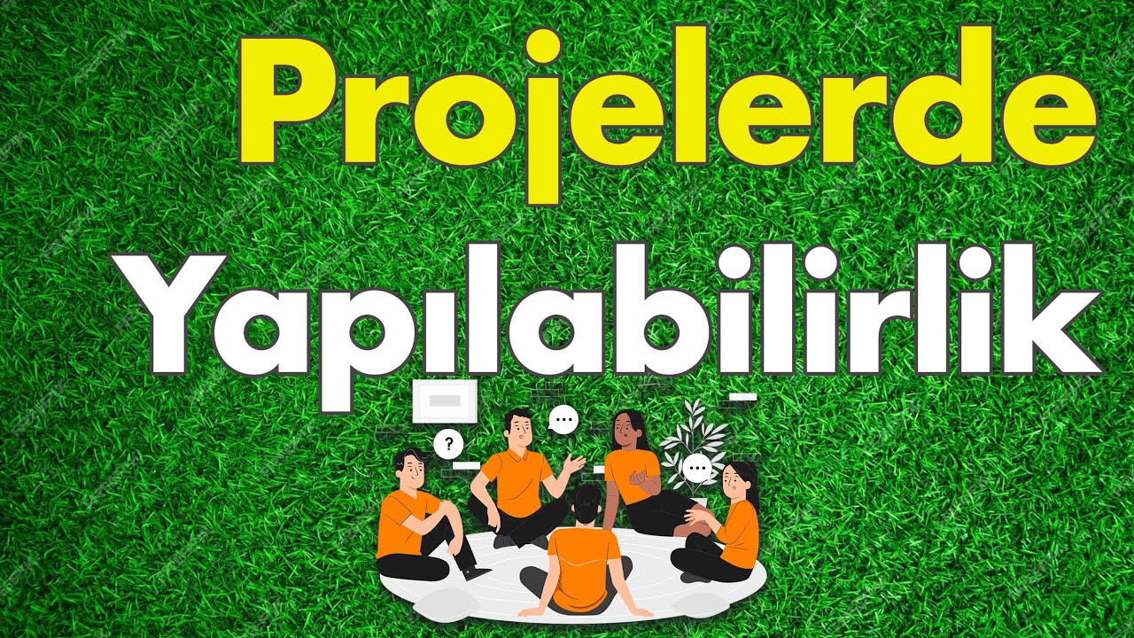 Projede Yapılabilirlik ne anlama gelir? Proje çıktılarıyla ilişkisi nelerdir?