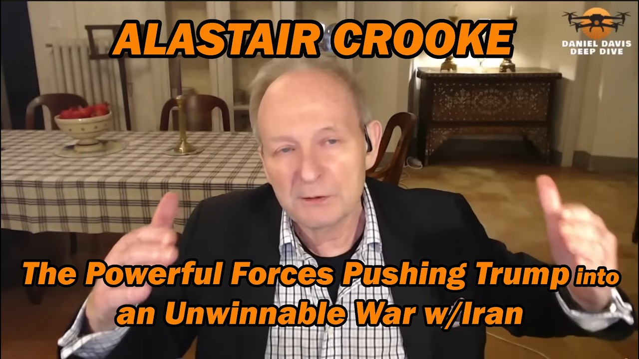Alastair Crooke: The Powerful Forces Pushing Trump into an Unwinnable War v Iran