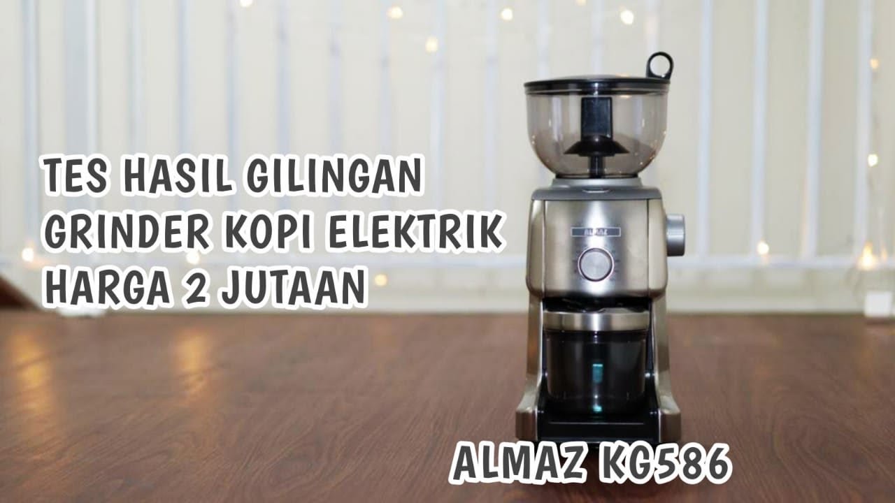 ALMAZ KG 586, REKOMENDASI GRINDER KOPI ELEKTRIK HARGA 2 JUTAAN