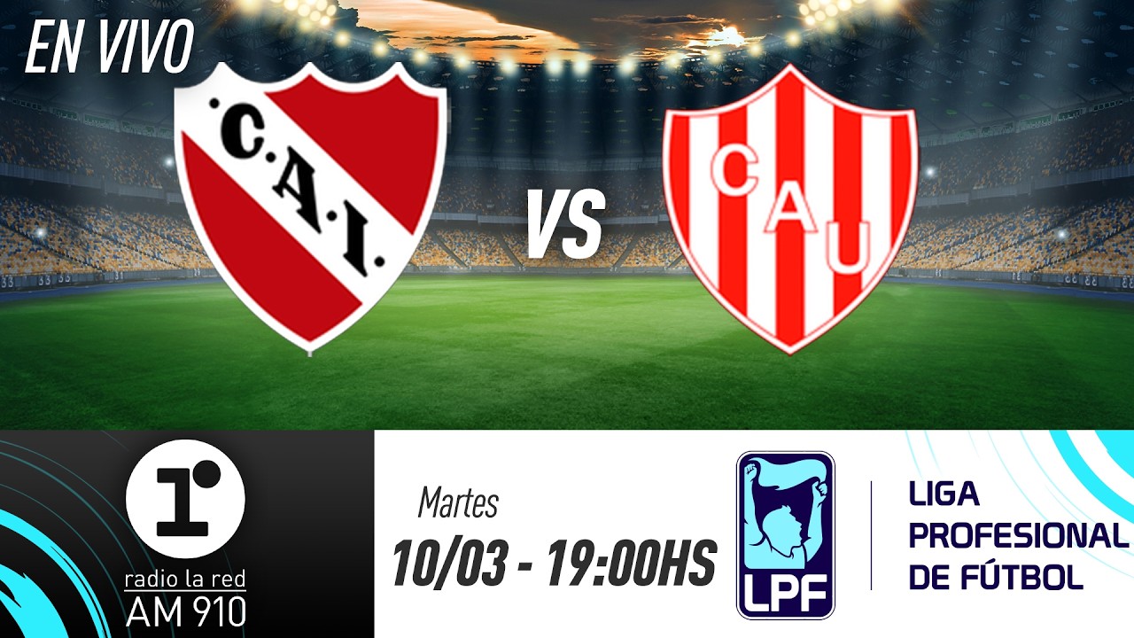 INDEPENDIENTE VS. UNI&Oacute;N  | TORNEO APERTURA | RADIO LA RED EN VIVO