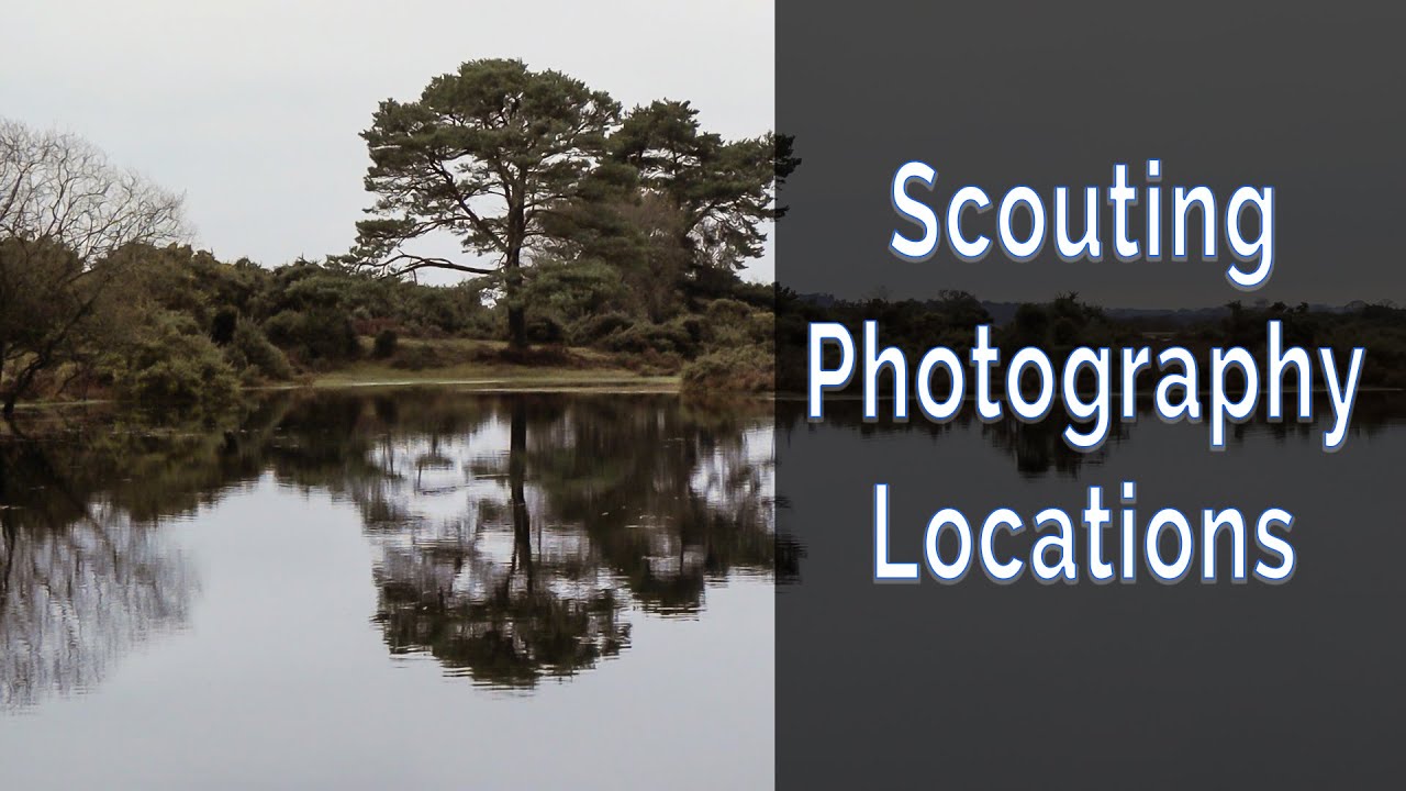 Landscape Photography - Scouting Photography Locations