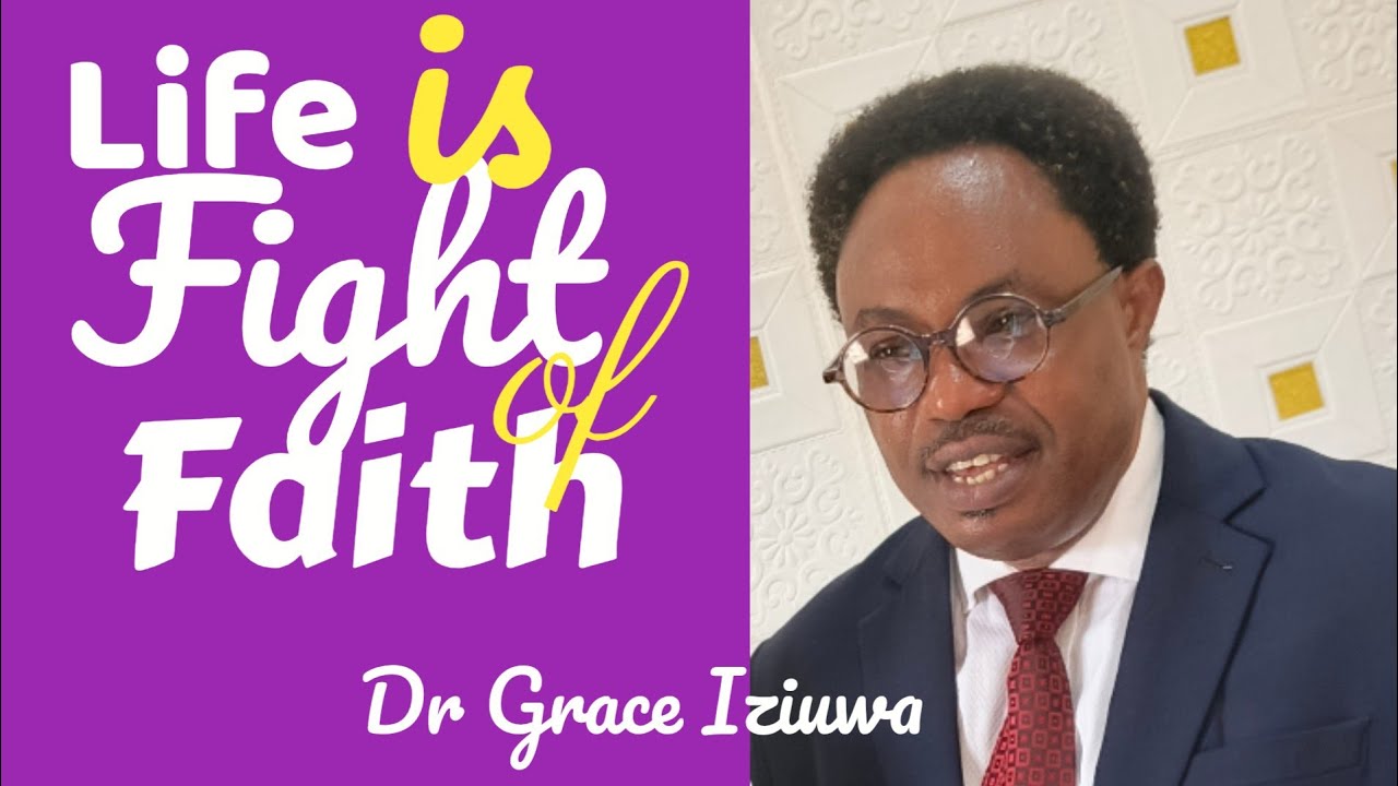Life Is Fight of Faith || Dr. Grace Iziuwa