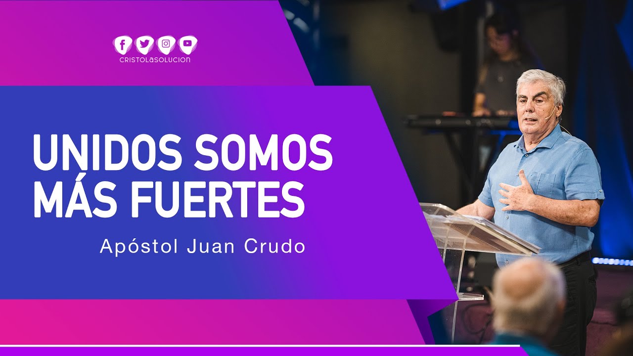 Unidos somos más fuertes - Apóstol Juan Crudo