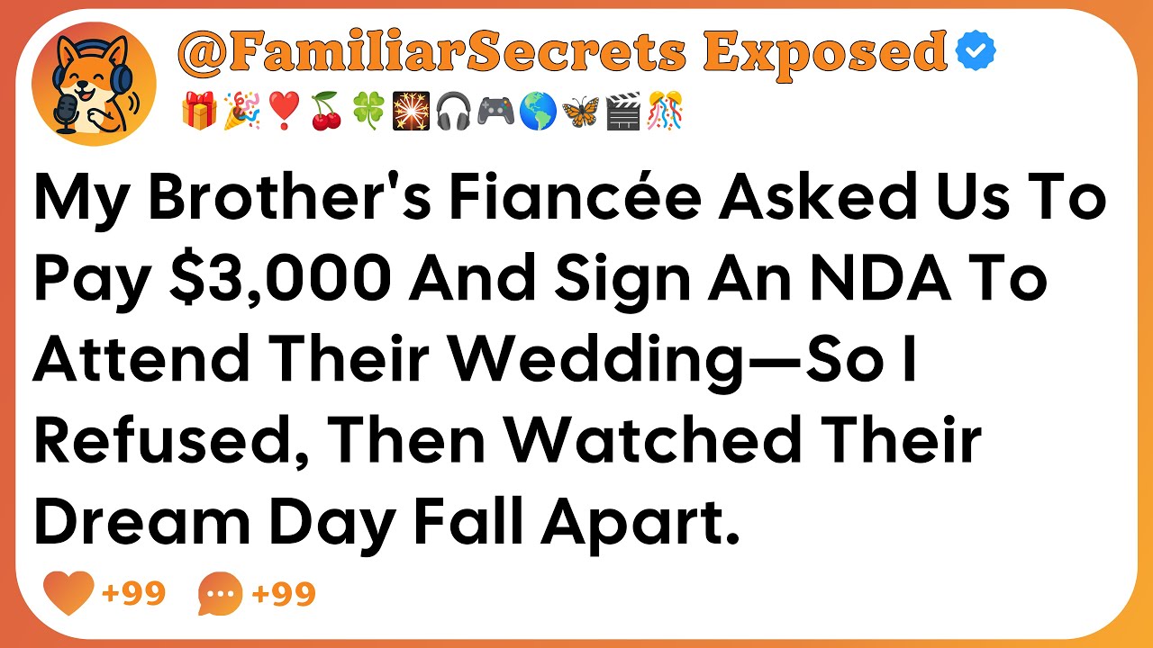 My Brother's Fiancée Asked Us To Pay $3,000 And Sign An NDA To Attend Their Wedding—So I Refused...