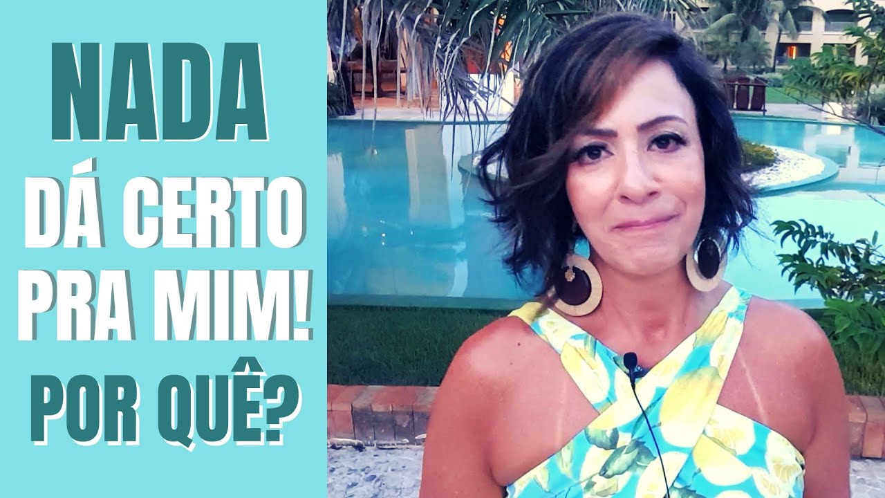 NADA DÁ CERTO PRA MIM! POR QUÊ?