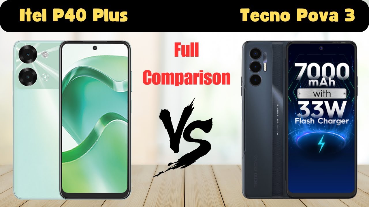 Itel P40 Plus vs Tecno Pova 3: Full Comparison