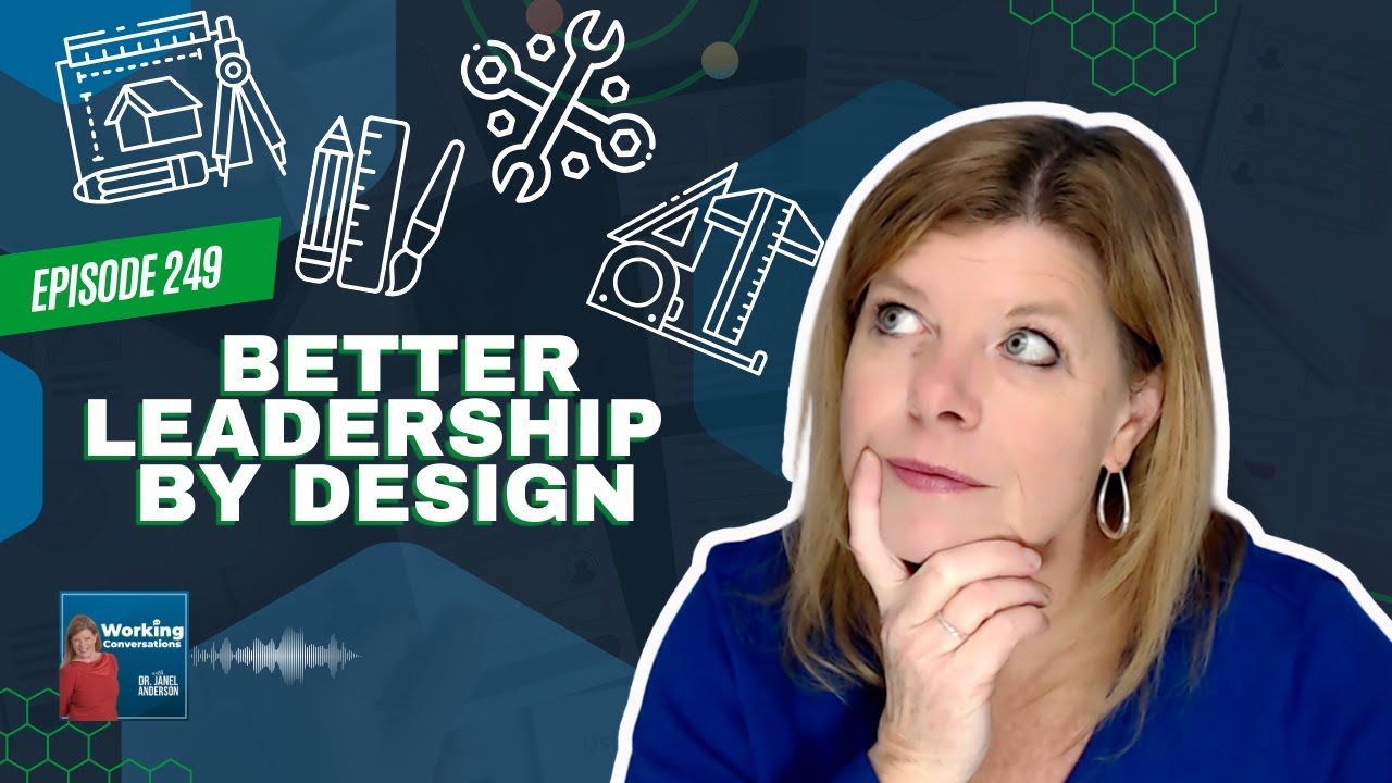 Better Leadership by Design | Working Conversations Ep 249