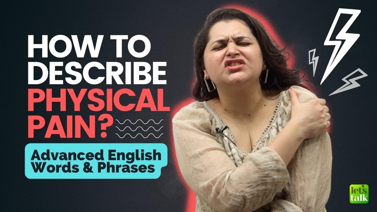 Advanced English - How To Describe Physical Pain? Vocabulary & Phrases For Daily Conversation