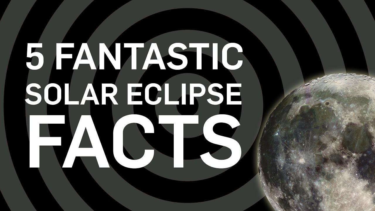 5 Fantastic Solar Eclipse Facts | Earth Science