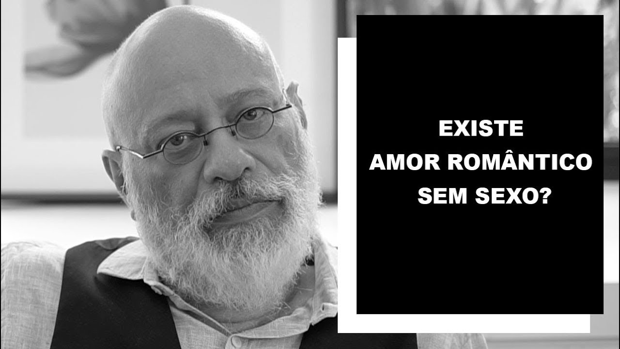 Is there romantic love without sex? - Luiz Felipe Pond&eacute;