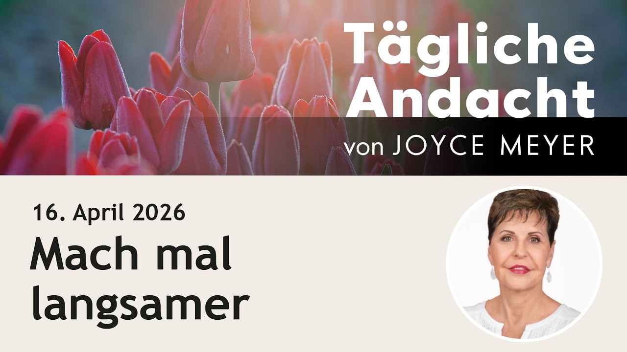 Mach mal LANGSAMER 🕊️ &ndash; T&auml;gliche Andacht von Joyce Meyer | 16.04.