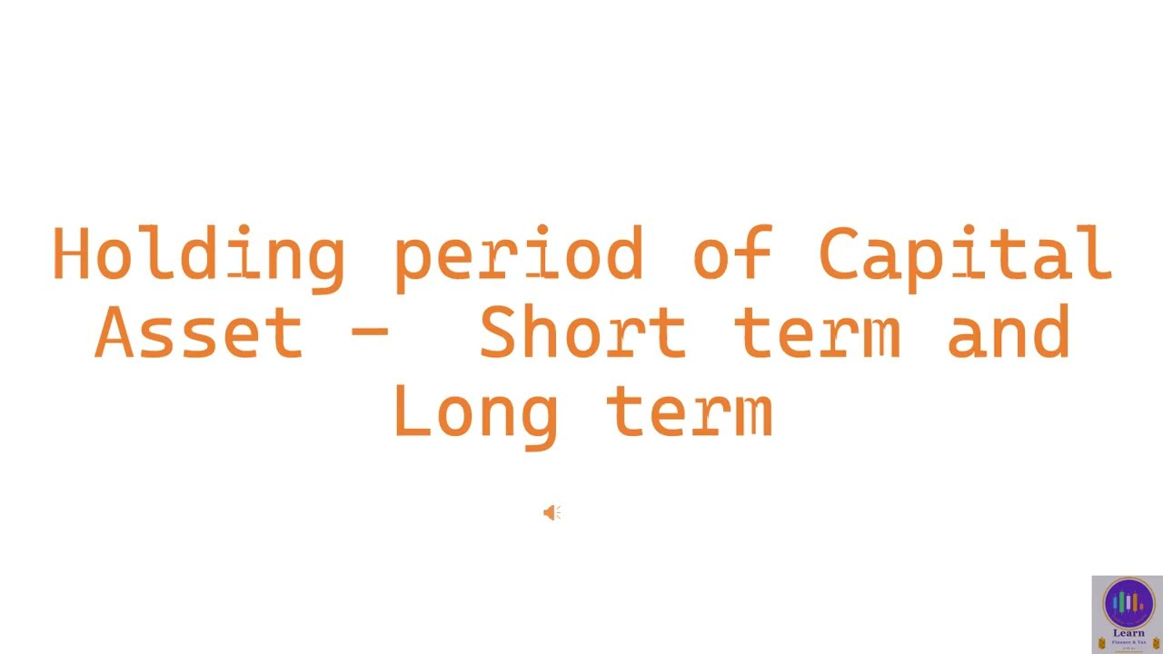 Holding period of Capital Asset - Short Term vs Long Term - Income Tax Act 2025
