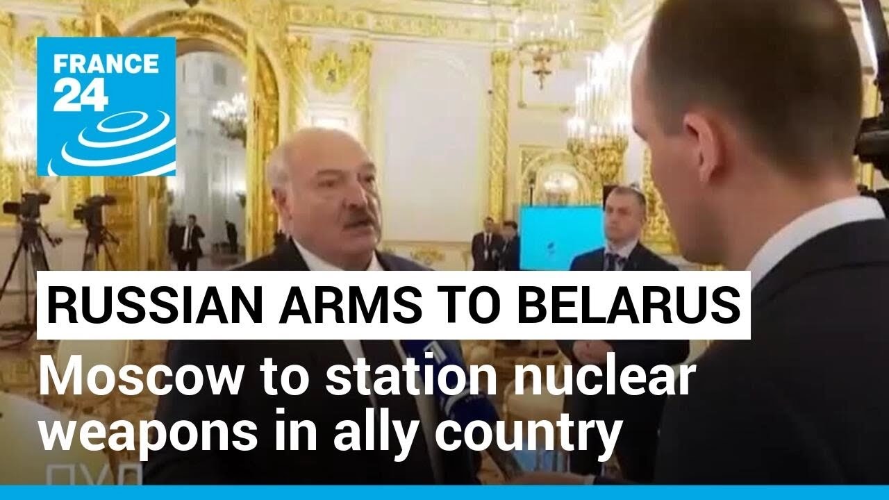 Russian arms to Belarus: Moscow to station nuclear weapons in ally country &bull; FRANCE 24 English