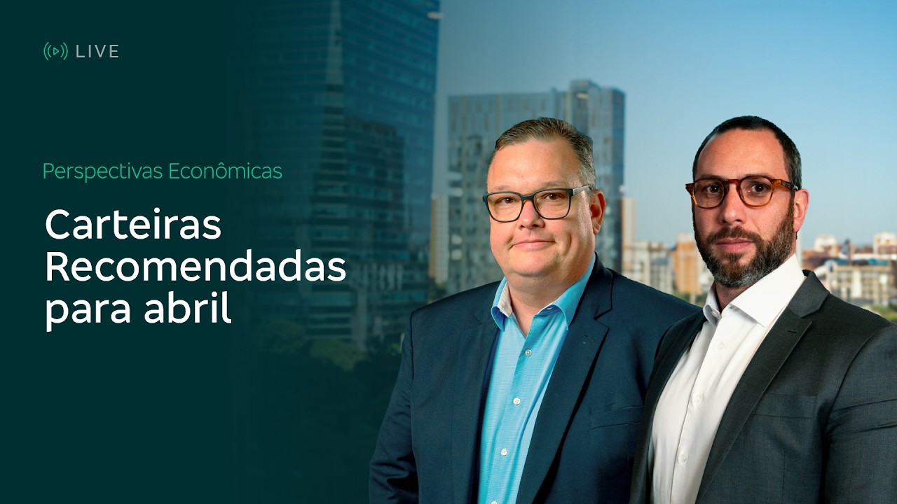 Perspectivas Econ&ocirc;micas e CARTEIRAS RECOMENDADAS para abril