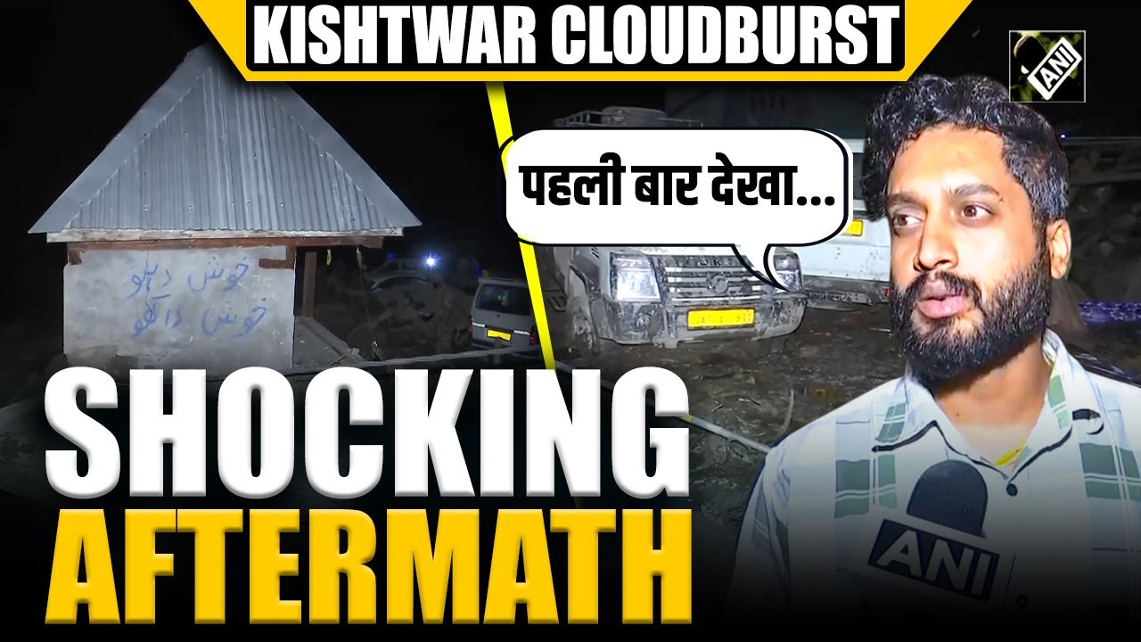 “Pahli Baar Dekha…”, Local say as they witness disturbing aftermath after cloudburst in Kishtwar