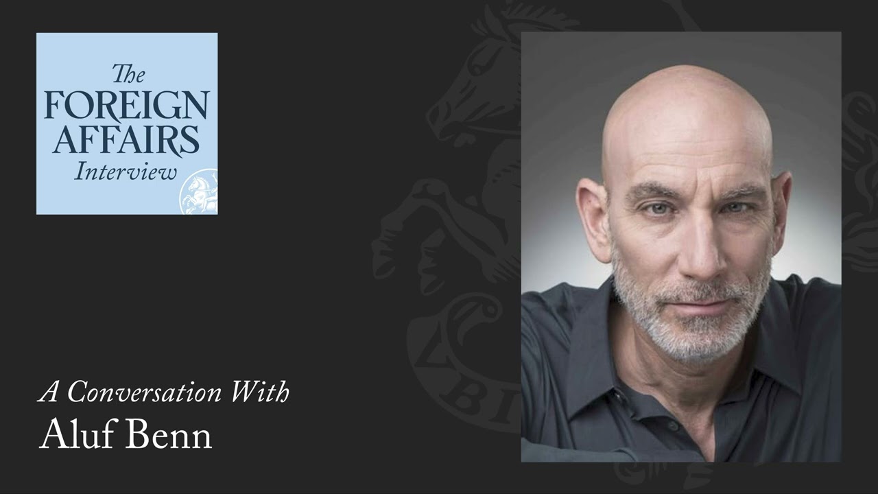 Aluf Benn: Netanyahu’s Israel | Foreign Affairs Interview