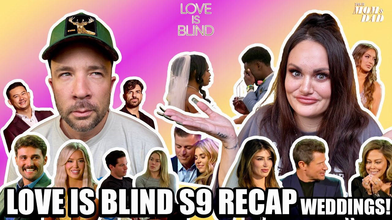Your Mom & Dad: Love is Blind S9 Recap - WEDDINGS & REUNION!