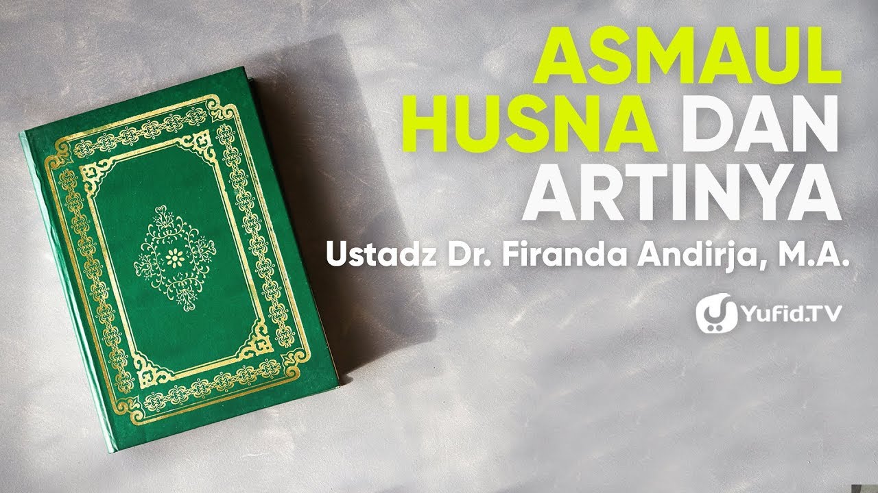 Asmaul Husna dan Artinya (Nama Nama Allah dan Artinya LENGKAP) - Ustadz Dr. Firanda Andirja, M.A.