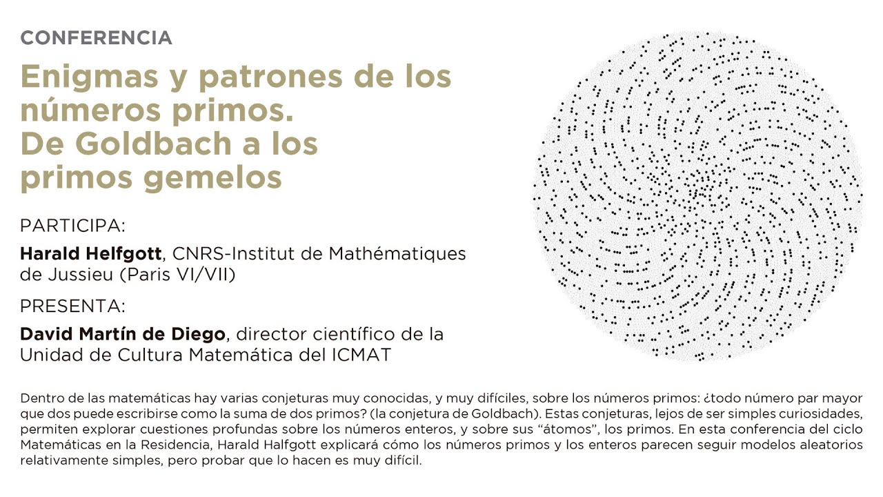 "Enigmas y patrones de los números primos. De Goldbach a los primos gemelos", Harald Helfgott