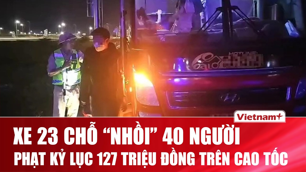 Kỷ lục xử phạt: Xe khách nhận vé phạt 127 triệu đồng vì “nhồi nhét” thêm 17 người trên cao tốc
