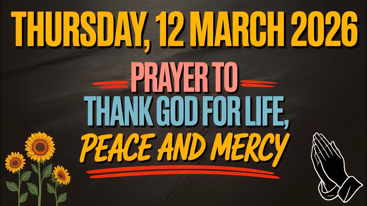 THURSDAY, 12 MARCH 2026 | PRAYER TO THANK GOD FOR LIFE, PEACE, AND MERCY