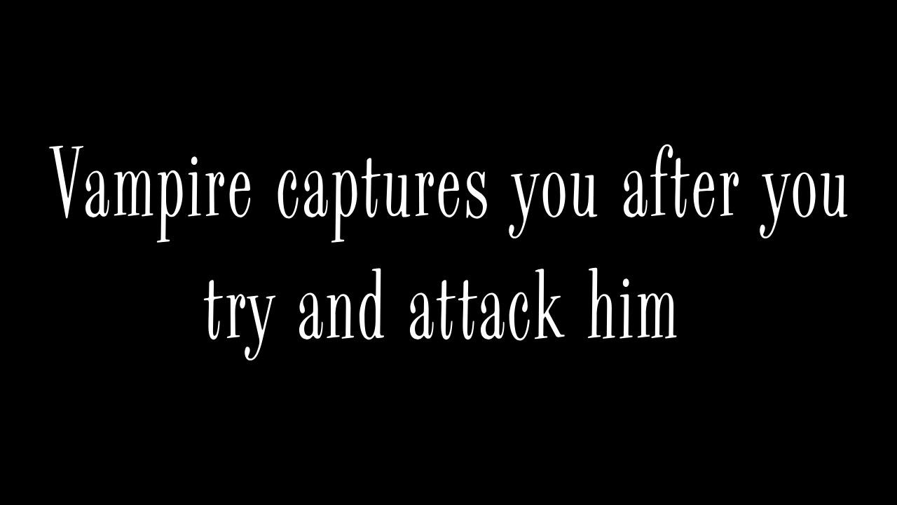 M4F || Vampire captures you after you try and attack him