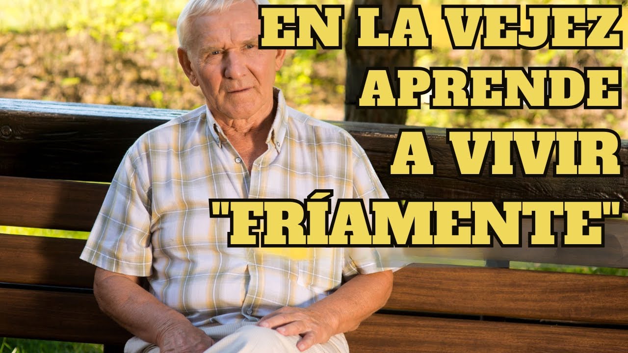 En la vejez, aprende a ser 