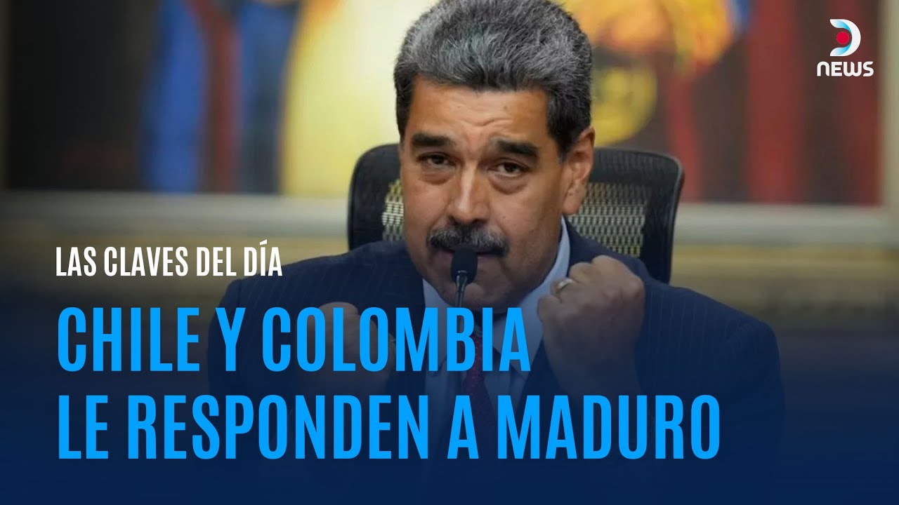 LAS CLAVES DEL DÍA | Chile y Colombia responden a Maduro - DNews