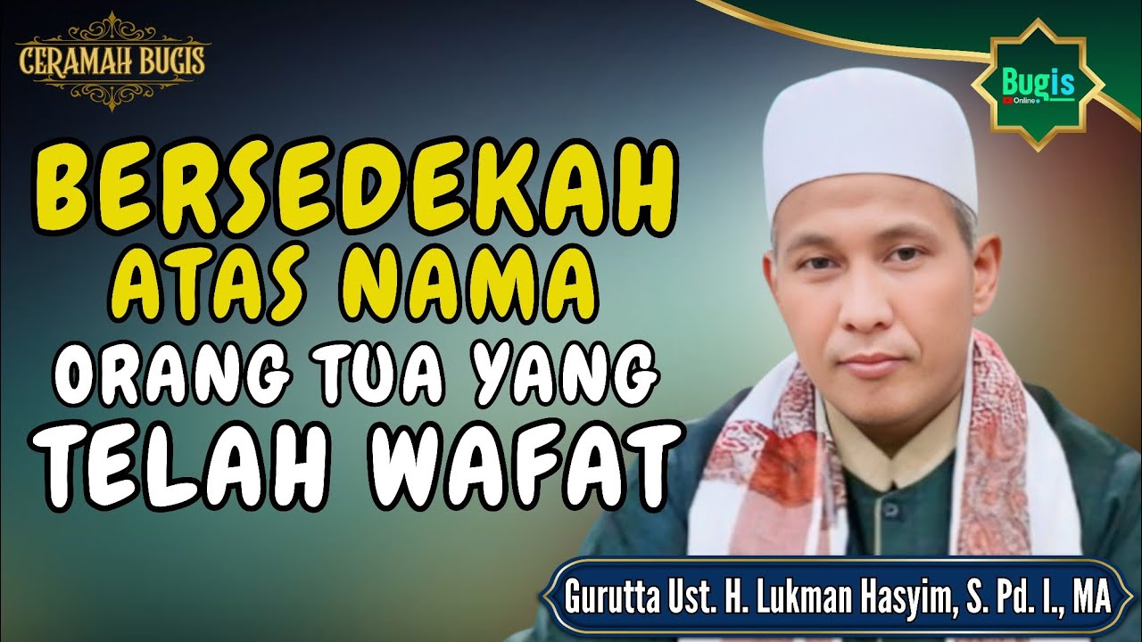 CERAMAH BUGIS GURUTTA USTADZ H. LUKMAN HASYIM ~ BERSEDEKAH ATAS NAMA ORANG TUA YANG TELAH WAFAT