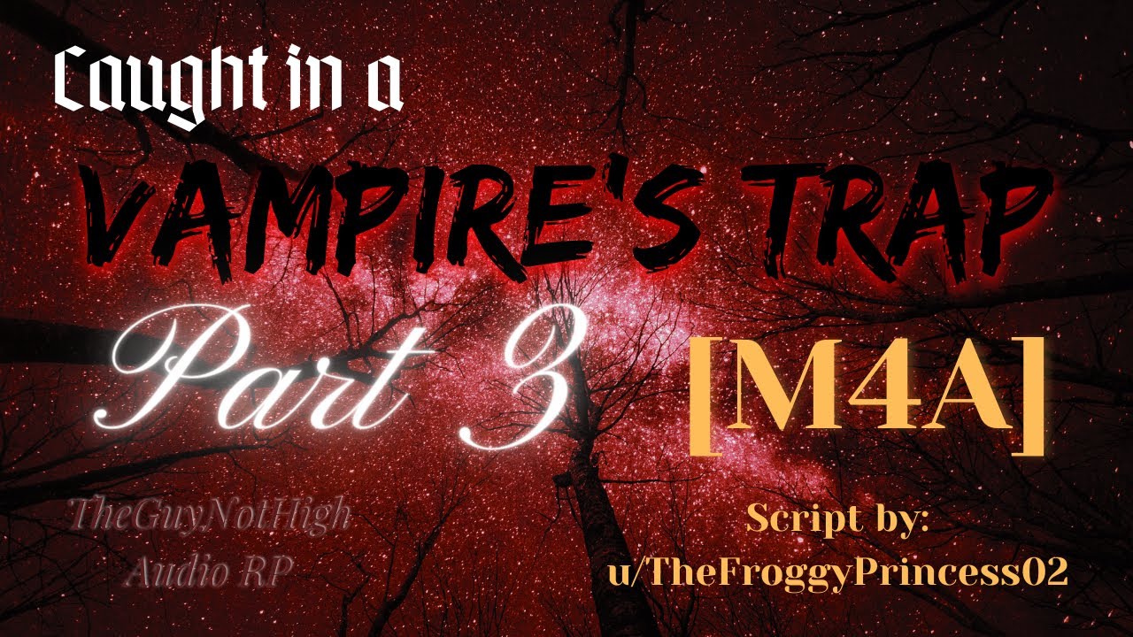 [M4A] Caught In A Vampire's Trap: Part 3 [Vampire Speaker] [Stuck In A Bear Trap] [Vampire Feeding]