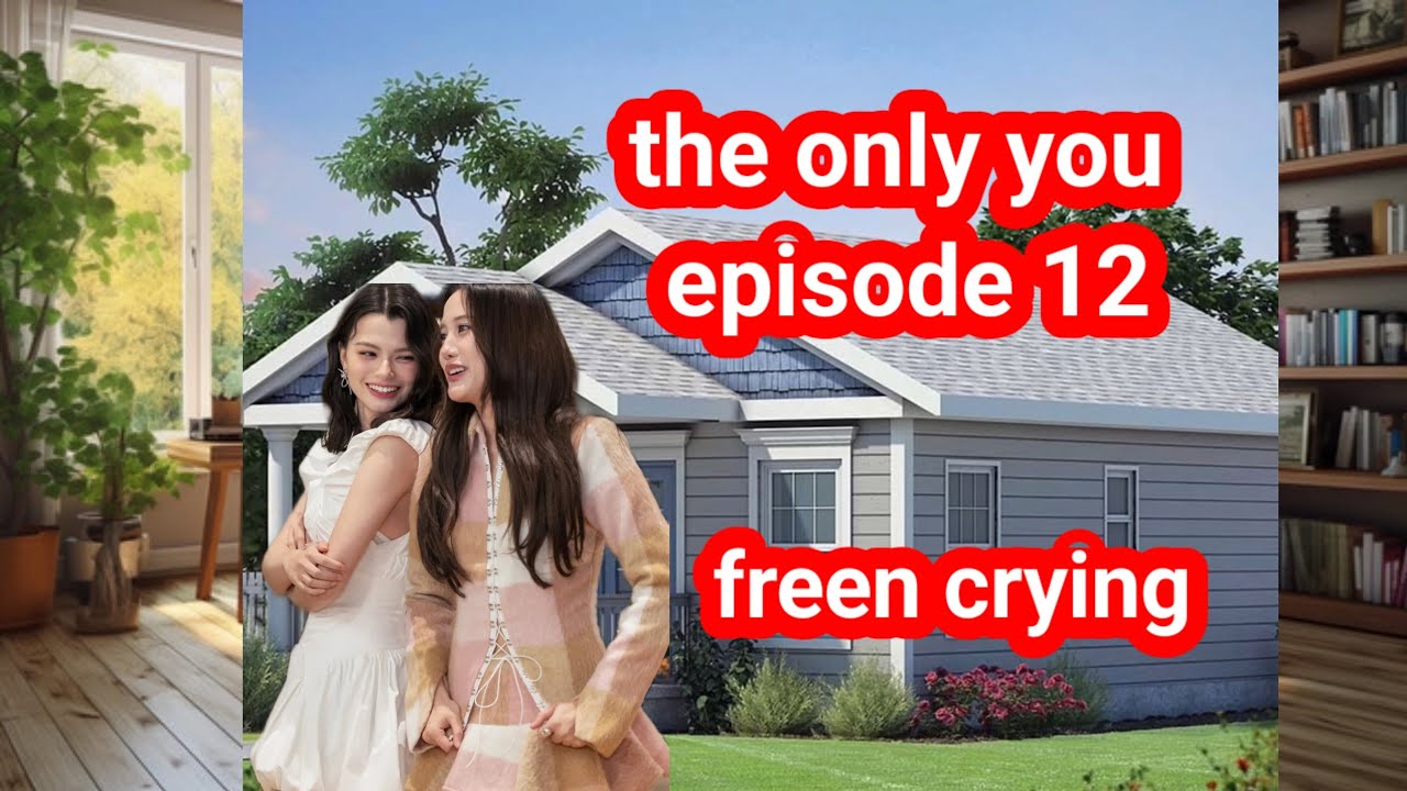 The only you episode 12 😢 freen crying 