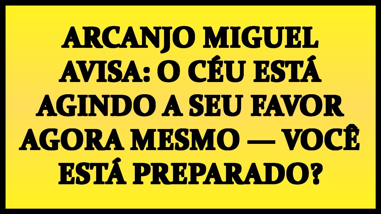 😱 ARCANJO MIGUEL AVISA: O CÉU ESTÁ AGINDO A SEU FAVOR AGORA MESMO — VOCÊ ESTÁ PREPARADO?