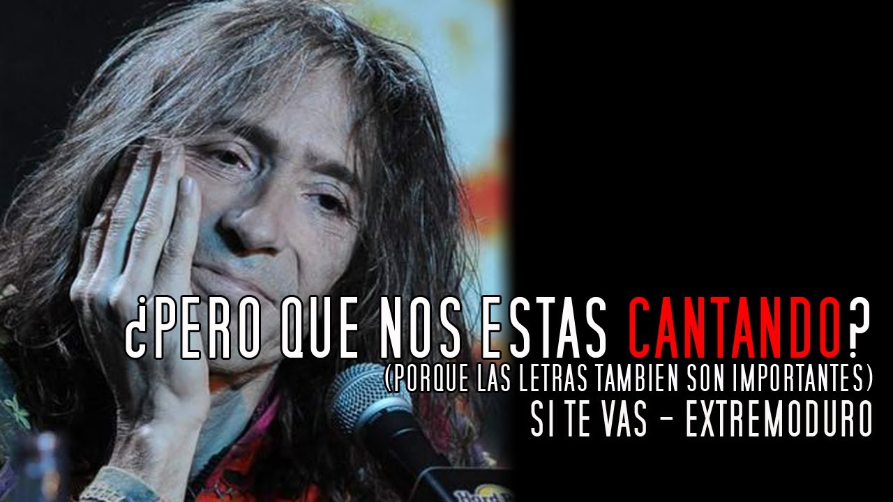 Extremoduro - Si te vas / Análisis de la letra / ¿Pero que nos estás Cantando?