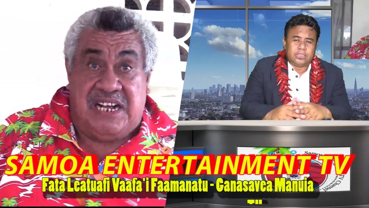 FATA LEATUAFI VAAFA'I FAAMANATU - AFEGA - Faatalanoaga ma Ganasavea Manuia -Samoa Entertainment Tv