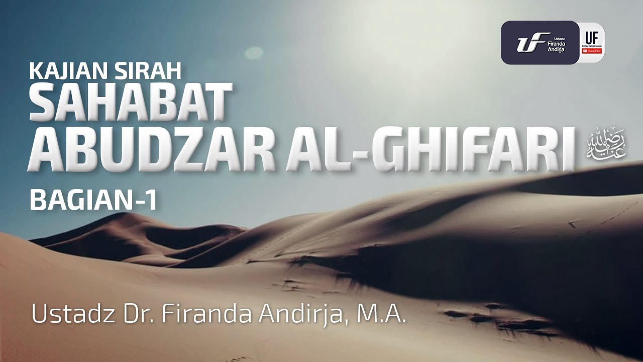 Kisah Sahabat Abudzar Al-Ghifari -1 رضي الله عنه - Ustadz Dr. Firanda Andirja, M.A.