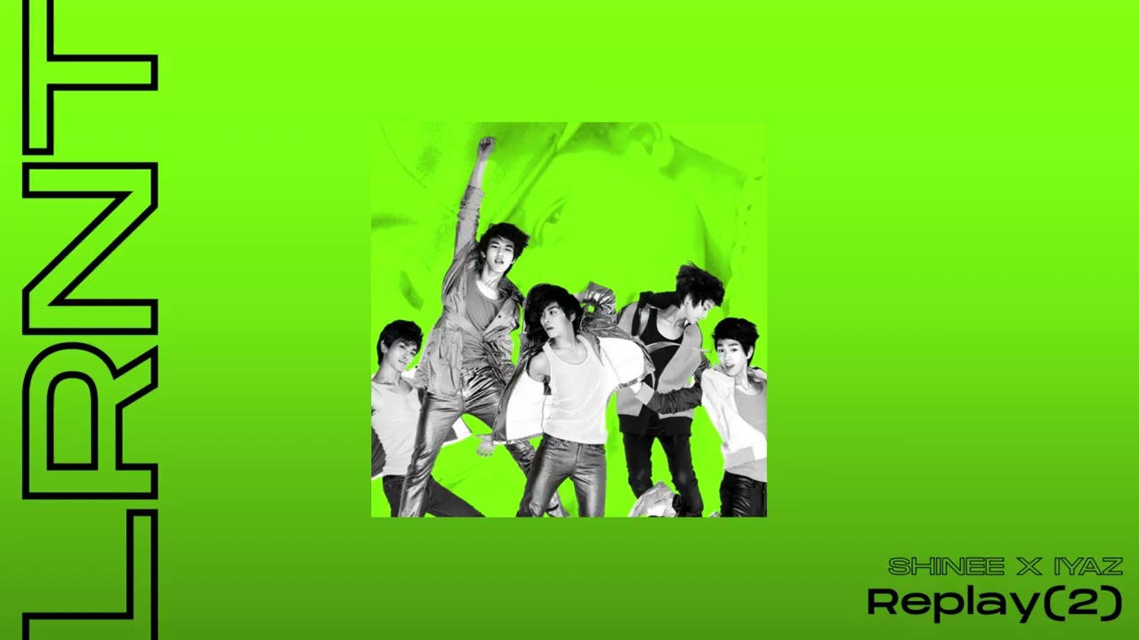 SHINee / IYAZ - Replay⁽²⁾ (remix)
